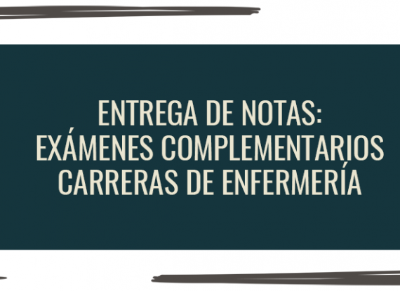 Entrega de notas exámenes complementarios: carreras de Enfermería Entrega de notas exámenes complementarios: carreras de Enfermería