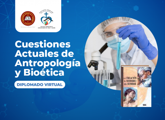 DIPLOMADO: Cuestiones Actuales de Antropología y Bioética